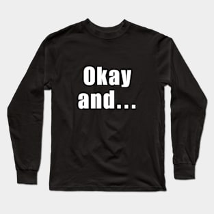 Okay and.. Long Sleeve T-Shirt